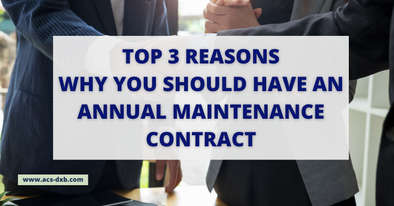 Top 3 Reasons why You should have an Annual Maintenance Contract